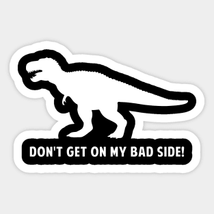 T-Rex Dinosaur: Don't Get On My Bad Side! Sticker